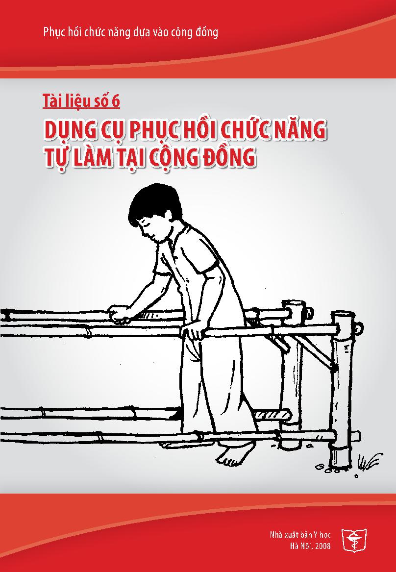 Phục hồi chức năng dựa vào cộng đồng.Tài liệu số 6,$pDụng cụ phục hồi chức năng tự làm tại cộng đồng/ Nguyễn Thanh Bình... [Và những người khác biên soạn